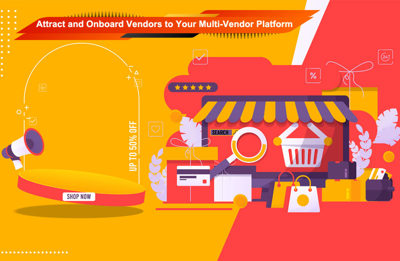 How to Attract & Onboard Vendors to Your Multi-Vendor Marketplace